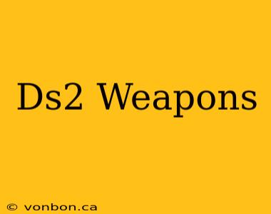 Ds2 Weapons