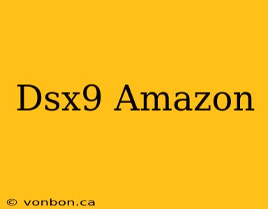 Dsx9 Amazon