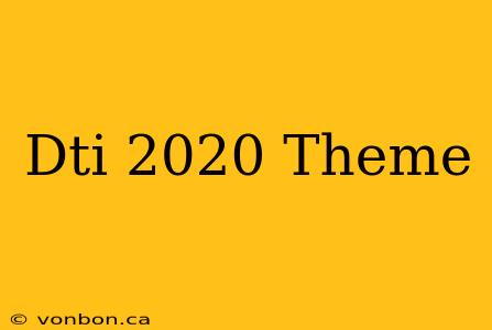 Dti 2020 Theme