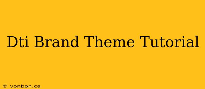 Dti Brand Theme Tutorial