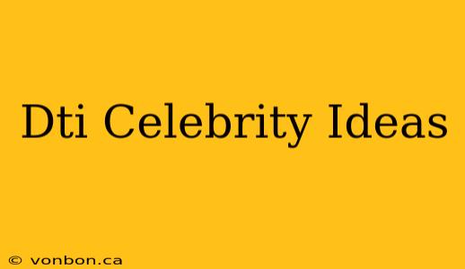 Dti Celebrity Ideas