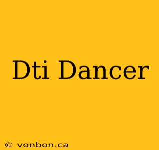 Dti Dancer