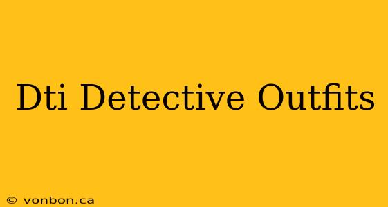 Dti Detective Outfits