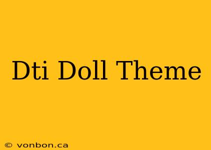 Dti Doll Theme