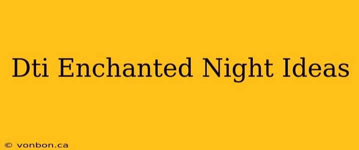 Dti Enchanted Night Ideas