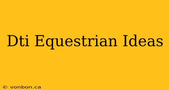 Dti Equestrian Ideas