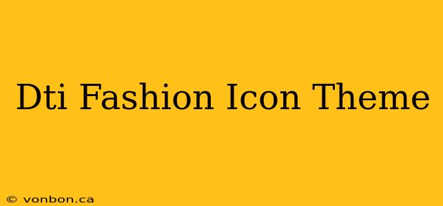 Dti Fashion Icon Theme