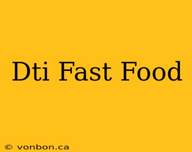 Dti Fast Food