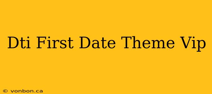 Dti First Date Theme Vip