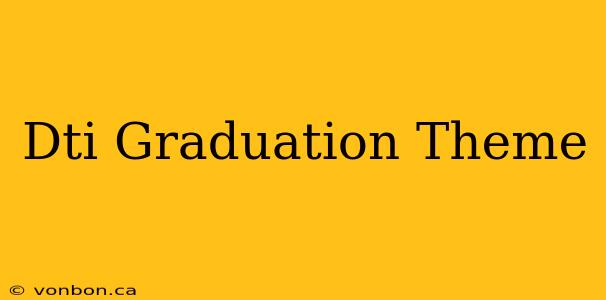 Dti Graduation Theme