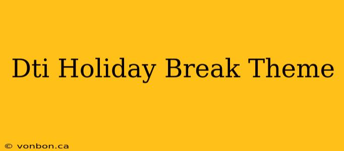 Dti Holiday Break Theme