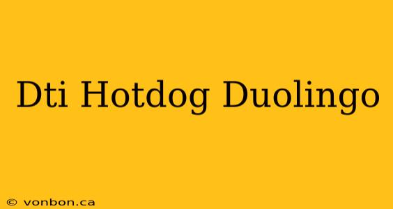 Dti Hotdog Duolingo