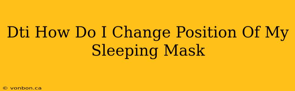 Dti How Do I Change Position Of My Sleeping Mask