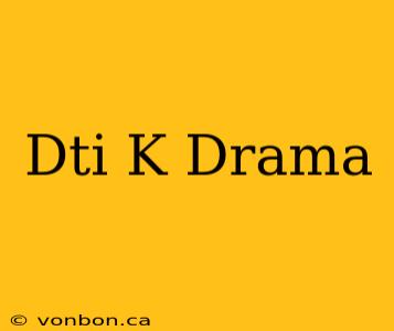 Dti K Drama