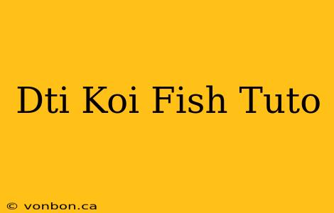 Dti Koi Fish Tuto