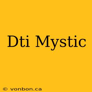 Dti Mystic