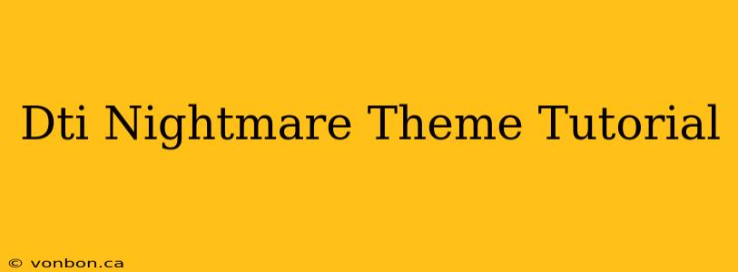 Dti Nightmare Theme Tutorial