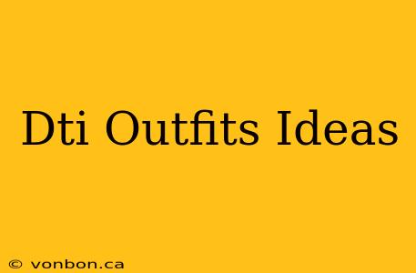 Dti Outfits Ideas