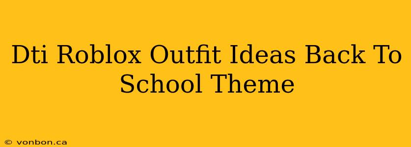 Dti Roblox Outfit Ideas Back To School Theme