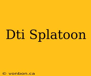 Dti Splatoon