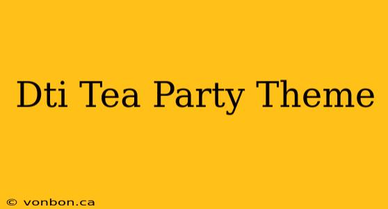 Dti Tea Party Theme