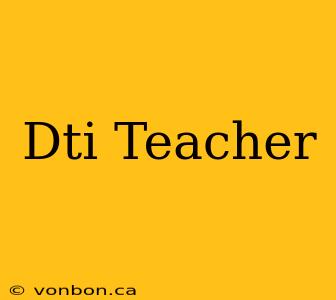 Dti Teacher