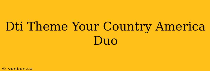 Dti Theme Your Country America Duo