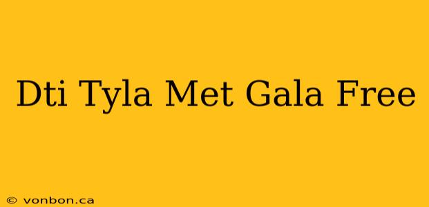 Dti Tyla Met Gala Free