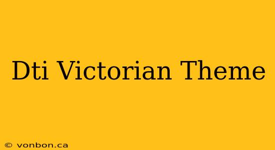 Dti Victorian Theme