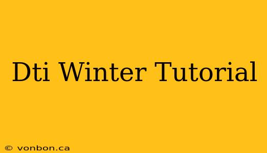 Dti Winter Tutorial