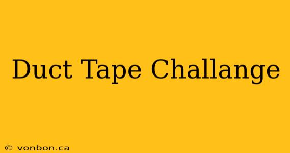 Duct Tape Challange