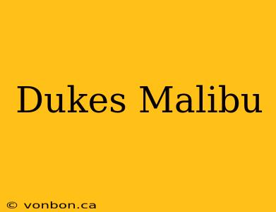 Dukes Malibu