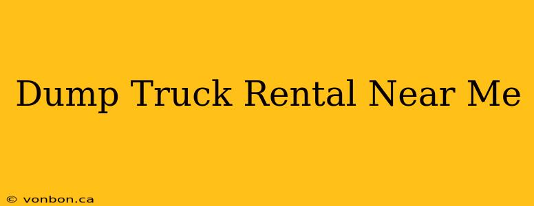 Dump Truck Rental Near Me