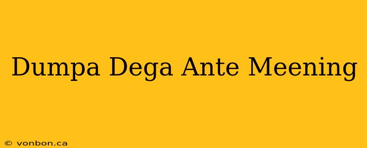 Dumpa Dega Ante Meening