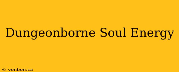 Dungeonborne Soul Energy