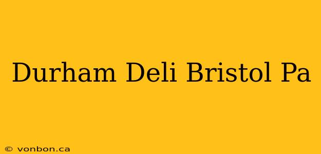 Durham Deli Bristol Pa