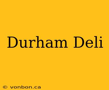 Durham Deli