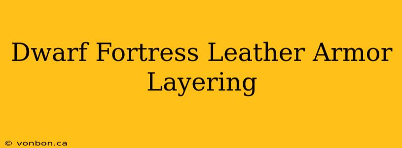 Dwarf Fortress Leather Armor Layering