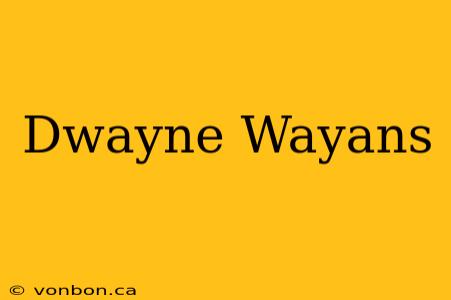 Dwayne Wayans