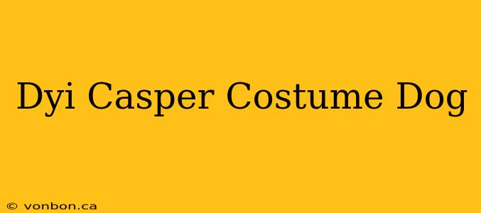 Dyi Casper Costume Dog