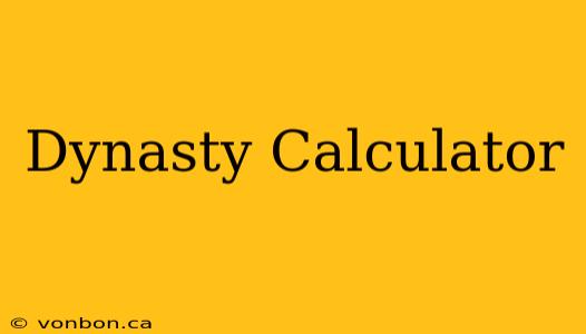 Dynasty Calculator