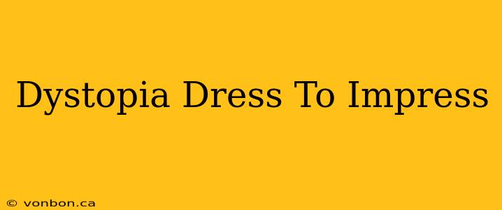 Dystopia Dress To Impress