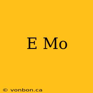 E Mo