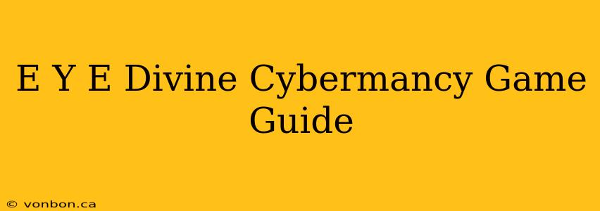 E Y E Divine Cybermancy Game Guide