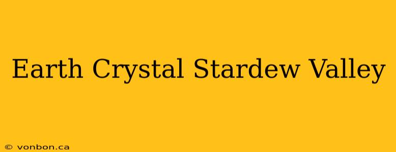 Earth Crystal Stardew Valley