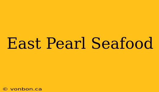 East Pearl Seafood