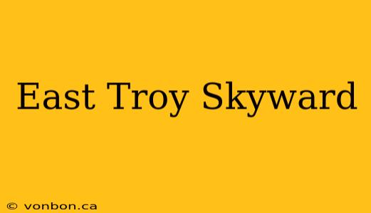 East Troy Skyward