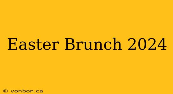 Easter Brunch 2024