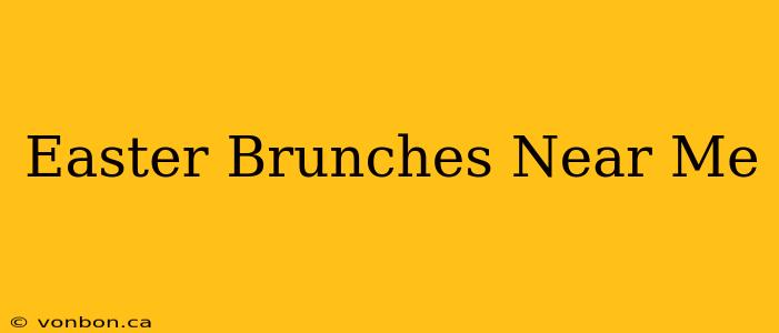 Easter Brunches Near Me