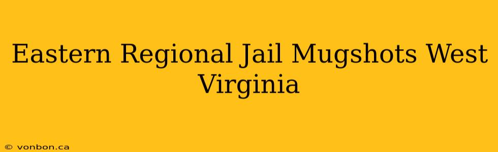 Eastern Regional Jail Mugshots West Virginia